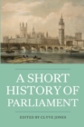 A Short History of Parliament : England, Great Britain, the United Kingdom, Ireland and Scotland - Book