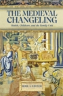 The Medieval Changeling : Health, Childcare, and the Family Unit - Book