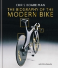 Chris Boardman: The Biography of the Modern Bike : The Ultimate History of Bike Design - eBook