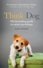 Think Dog : An Owner's Guide to Canine Psychology - Book
