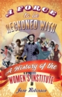 A Force To Be Reckoned With : A History of the Women's Institute - Book