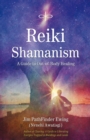 Reiki Shamanism : A Guide to Out-of-Body Healing - eBook