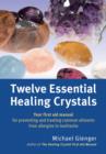 Twelve Essential Healing Crystals : Your first aid manual for preventing and treating common ailments from allergies to toothache - Book