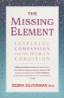 The Missing Element : Inspiring Compassion for the Human Condition - Book