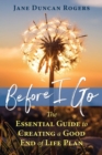 Before I Go : The Essential Guide to Creating a Good End of Life Plan - eBook