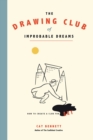 The Drawing Club of Improbable Dreams : How to Create a Club for Art - eBook