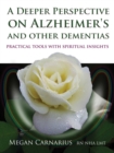 A Deeper Perspective on Alzheimer's and other Dementias : Practical Tools with Spiritual Insights - eBook