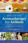 Holistic Aromatherapy for Animals : A Comprehensive Guide to the Use of Essential Oils & Hydrosols with Animals - eBook