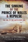 Sinking of the Prince of Wales & Repulse: The End of the Battleship Era - Book