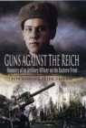 Guns Against the Reich: Memoirs of an Artillery Officer on the Eastern Front - Book