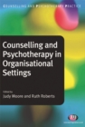 Counselling and Psychotherapy in Organisational Settings - eBook
