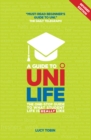 A Guide to Uni Life : The One Stop Guide to What University is Really Like - Book