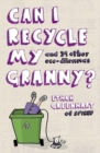 Can I Recycle My Granny? : And Other Eco-dilemmas - eBook
