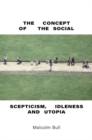 The Concept of the Social : Scepticism, Idleness and Utopia - Book