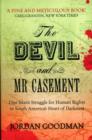 The Devil and Mr Casement : One Man's Struggle for Human Rights in South America's Heart of Darkness - Book