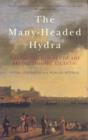 The Many-Headed Hydra : The Hidden History of the Revolutionary Atlantic - Book