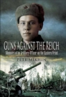 Guns Against the Reich : Memoirs of an Artillery Officer on the Eastern Front - eBook
