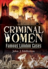 Criminal Women : Famous London Cases - eBook