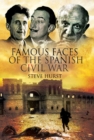Famous Faces of the Spanish Civil War : Writers and Artists in the Conflict, 1936-1939 - eBook