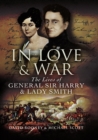 In Love & War : The Lives and Marriage of General Harry and Lady Smith - eBook