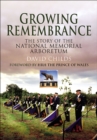 Growing Remembrance : The Story of the National Memorial Arboretum - eBook