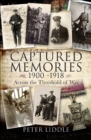 Captured Memories, 1900-1918 : Across the Threshold of War - eBook