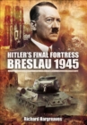 Hitler's Final Fortress : Breslau 1945 - eBook