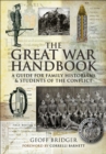 The Great War Handbook : A Guide for Family Historians & Students of the Conflict - eBook