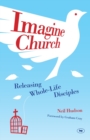 Imagine Church : Releasing Dynamic Everyday Disciples - Book