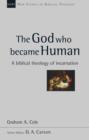 The God Who Became Human : A Biblical Theology Of Incarnation - Book
