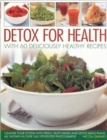 Detox for Health With 50 Deliciously Healthy Recipes - Book
