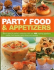 Party Food & Appetizers : How to Plan the Perfect Celebration with Over 400 Inspiring Appetizers, Snacks, First Courses, Party Dishes and Desserts - Book