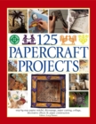125 Papercraft Projects : Step-by-Step Papier-Mache, Decoupage, Paper Cutting, Collage, Decorative Effects & Paper Construction - Book