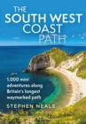 The South West Coast Path : 1,000 Mini Adventures Along Britain's Longest Waymarked Path - Book