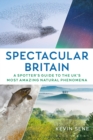 Spectacular Britain : A spotter's guide to the UK s most amazing natural phenomena - eBook