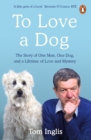 To Love a Dog : The Story of One Man, One Dog, and a Lifetime of Love and Mystery - eBook