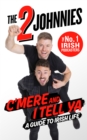 C'mere and I Tell Ya : The 2 Johnnies Guide to Irish Life - eBook