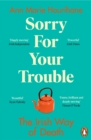 Sorry for Your Trouble : The Irish Way of Death - eBook