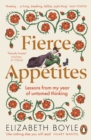 Fierce Appetites : Loving, losing and living to excess in my present and in the writings of the past - eBook