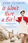It Won't Hurt a Bit : Nursing Tales from the Swinging Sixties - eBook