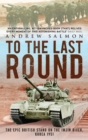 To The Last Round : The Epic British Stand on the Imjin River, Korea 1951 - Book