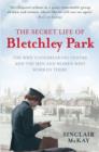 The Secret Life of Bletchley Park : The History of the Wartime Codebreaking Centre by the Men and Women Who Were There - Book