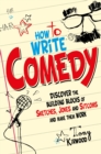 How To Write Comedy : Discover the building blocks of sketches, jokes and sitcoms   and make them work - eBook