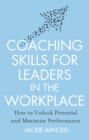 Coaching Skills for Leaders in the Workplace, Revised Edition : How to unlock potential and maximise performance - Book