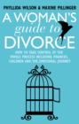 A Woman's Guide to Divorce : How to take control of the whole process, including finances, children and the emotional journey - Book