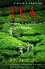 A Brief History of Tea : Addiction, Exploitation, and Empire - Book