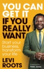 You Can Get It If You Really Want : Start your business, transform your life - eBook