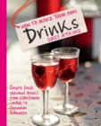 How to Make Your Own Drinks : Create fresh seasonal drinks from elderflower cordial to cinnamon schnapps - eBook