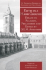 Faith in a Hard Ground : Essays on Religion, Philosophy and Ethics by G.E.M. Anscombe - eBook