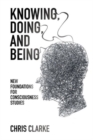 Knowing, Doing, and Being : New Foundations for Consciousness Studies - eBook